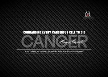 Commanding Every Cancerous Cell to Die and Leave Your Body - Cancer Healing Capsule by Riches Adejoro. The image features bold, blue text with the word 'CANCER' on a dark, textured carbon fiber background. Below the main title, a healing declaration is displayed: 'When God says you are healed, you are either healed or healed—no middle ground.' The sleek and modern background complements the message of faith-based healing for cancer, targeting the elimination of cancerous cells from the body.