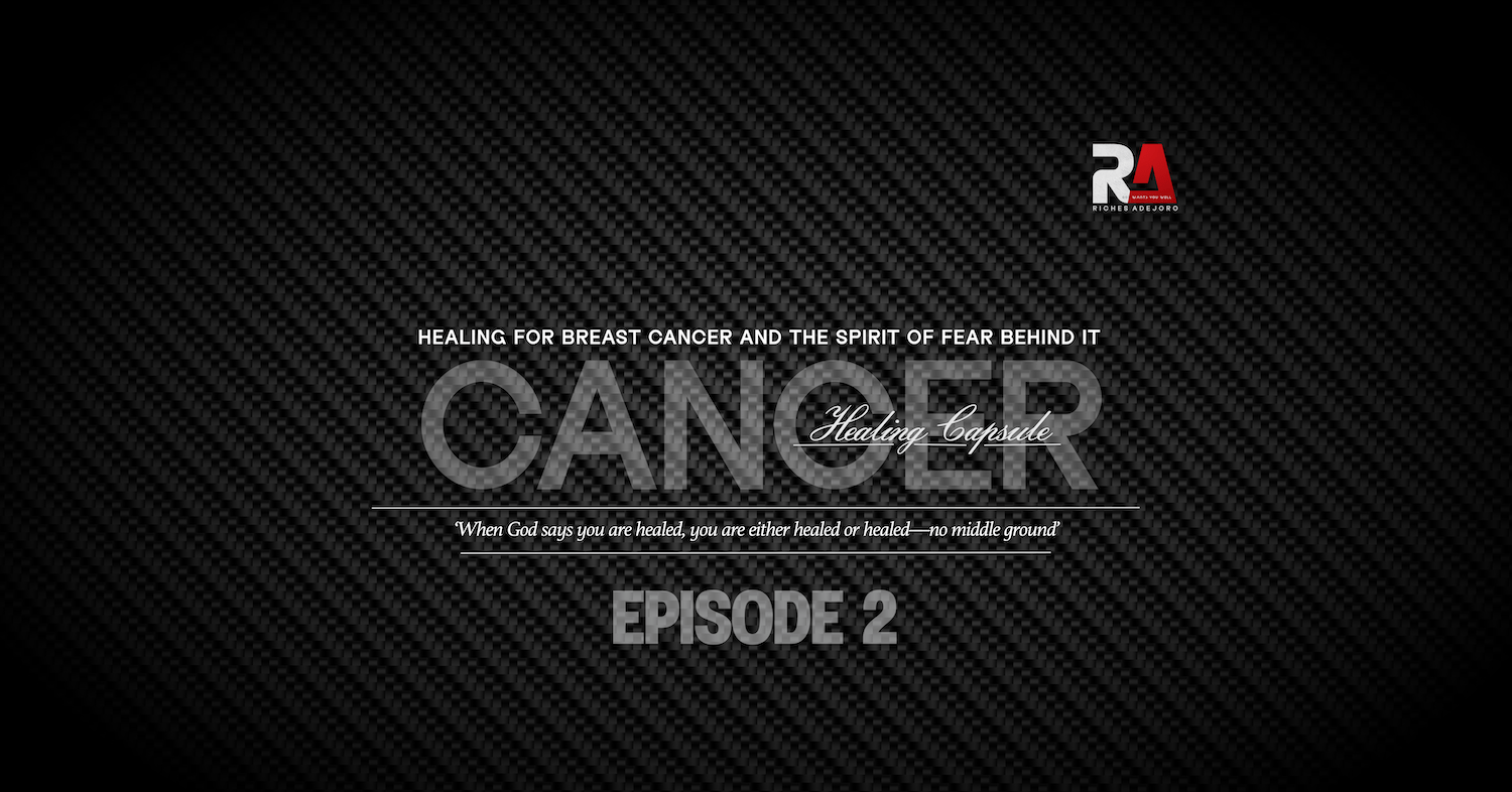 Healing for Breast Cancer and the Spirit of Fear Behind It - Cancer Healing Capsule by Riches Adejoro. The image features the word 'CANCER' in large, transparent text overlaid on a dark, textured carbon fiber background. Above the main title, the phrase 'Healing for Breast Cancer and the Spirit of Fear Behind It' is displayed. Below the title, a healing declaration reads: 'When God says you are healed, you are either healed or healed—no middle ground.' The background complements the message of faith-based healing for breast cancer and overcoming fear, with 'EPISODE 2' included as part of the series
