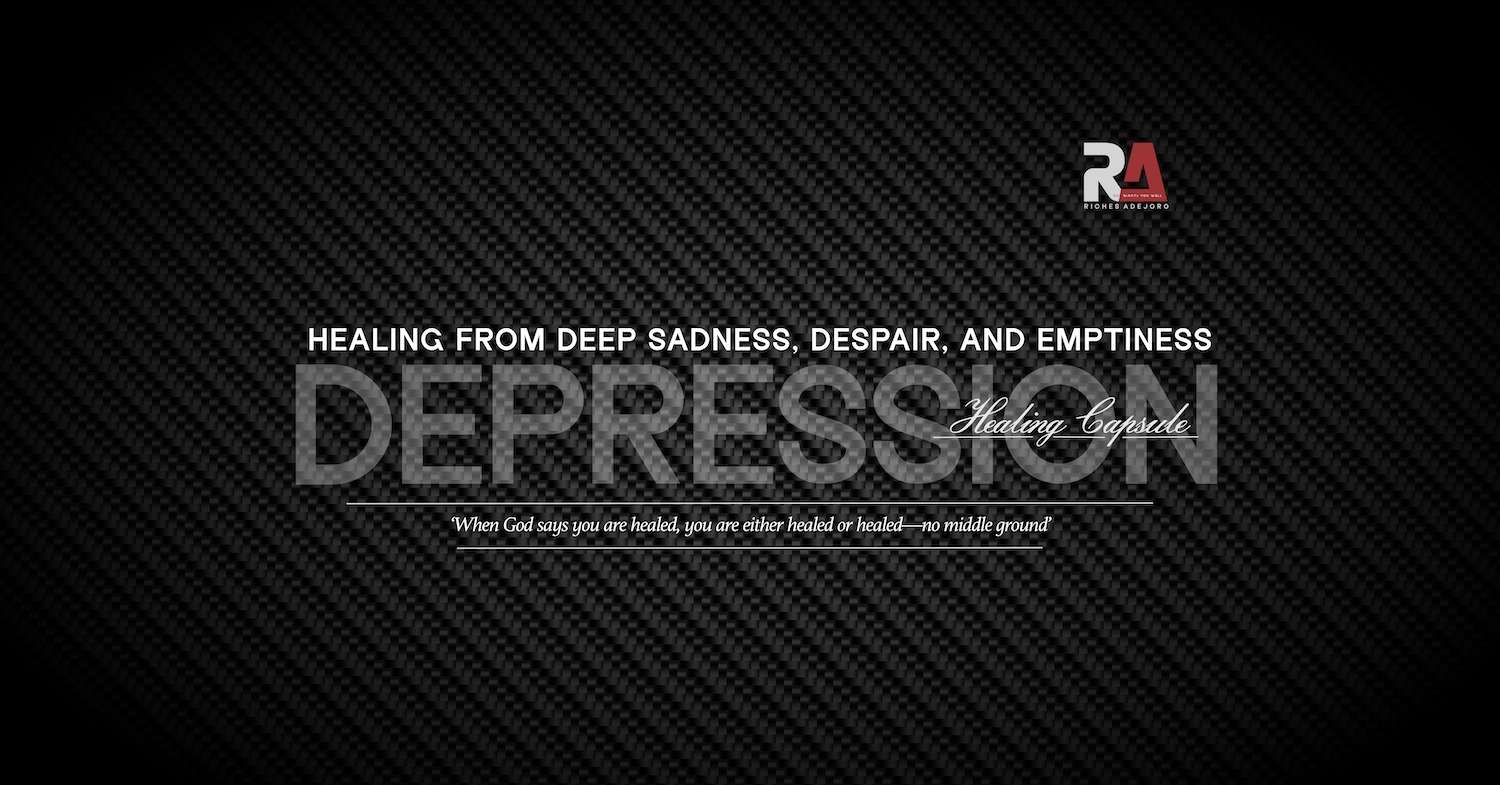 Healing from Deep Sadness, Despair, and Emptiness - Depression Healing Capsule by Riches Adejoro. The image features the word 'DEPRESSION' in bold, transparent text overlaid on a dark, textured carbon fiber background. Above the main title, the phrase 'Healing from Deep Sadness, Despair, and Emptiness' is displayed. Below the main title, a healing declaration reads: 'When God says you are healed, you are either healed or healed—no middle ground.' The sleek background enhances the message of faith-based healing from depression.