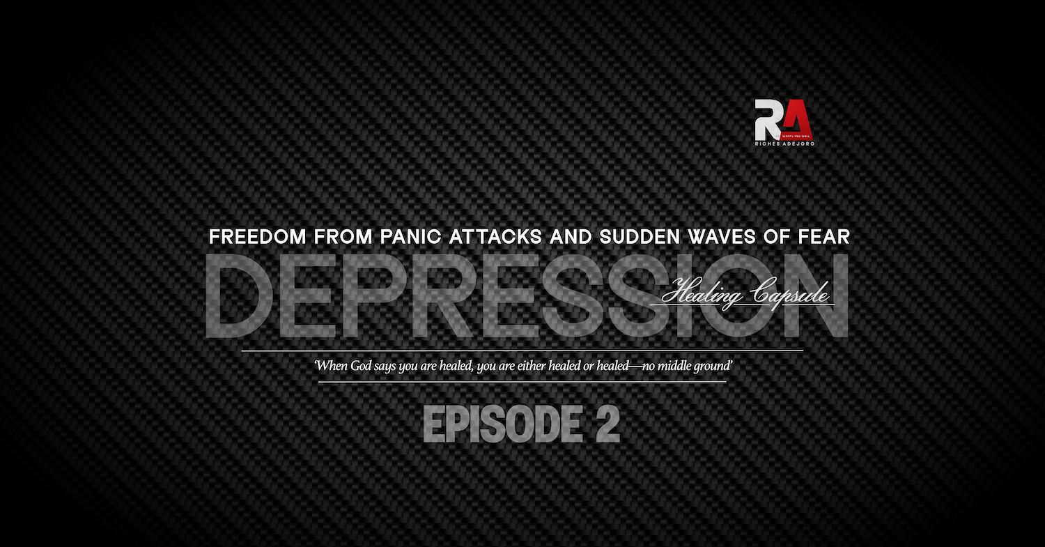 Freedom from Panic Attacks and Sudden Waves of Fear – Depression Healing Capsule by Riches Adejoro. This image features the word "DEPRESSION" in large, transparent text overlaid on a dark, textured carbon fiber background. Above the main title, the phrase "Freedom from Panic Attacks and Sudden Waves of Fear" is displayed in a smaller, white font. Below the title, a healing declaration reads: "When God says you are healed, you are either healed or healed—no middle ground." The background is designed to evoke a sense of calm and freedom from fear, with "EPISODE 2" included as part of the series. The name Riches Adejoro is featured as the author.