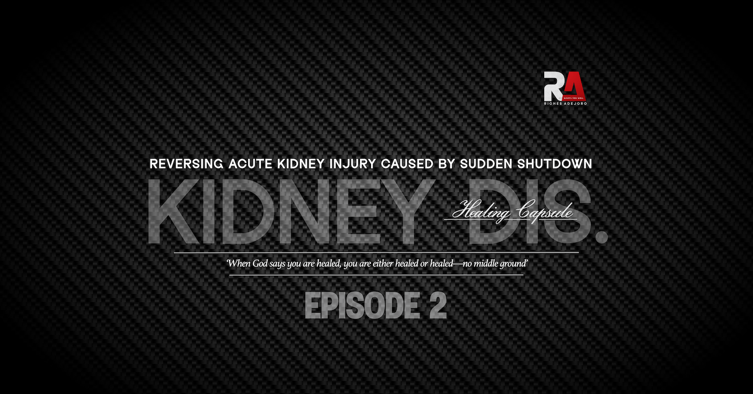 Reversing Acute Kidney Injury Caused by Sudden Shutdown - Kidney Disease Healing Capsule by Riches Adejoro. The image features the phrase 'KIDNEY DISEASE' in large, transparent text overlaid on a textured carbon fiber background. Above the main title, the phrase 'Reversing Acute Kidney Injury Caused by Sudden Shutdown' is displayed. Below the title, a healing declaration reads: 'When God says you are healed, you are either healed or healed—no middle ground.' The background and message focus on healing from kidney injury, emphasizing the power of faith-based healing in overcoming sudden shutdowns and related health issues. 'EPISODE 2' is included as part of the series.