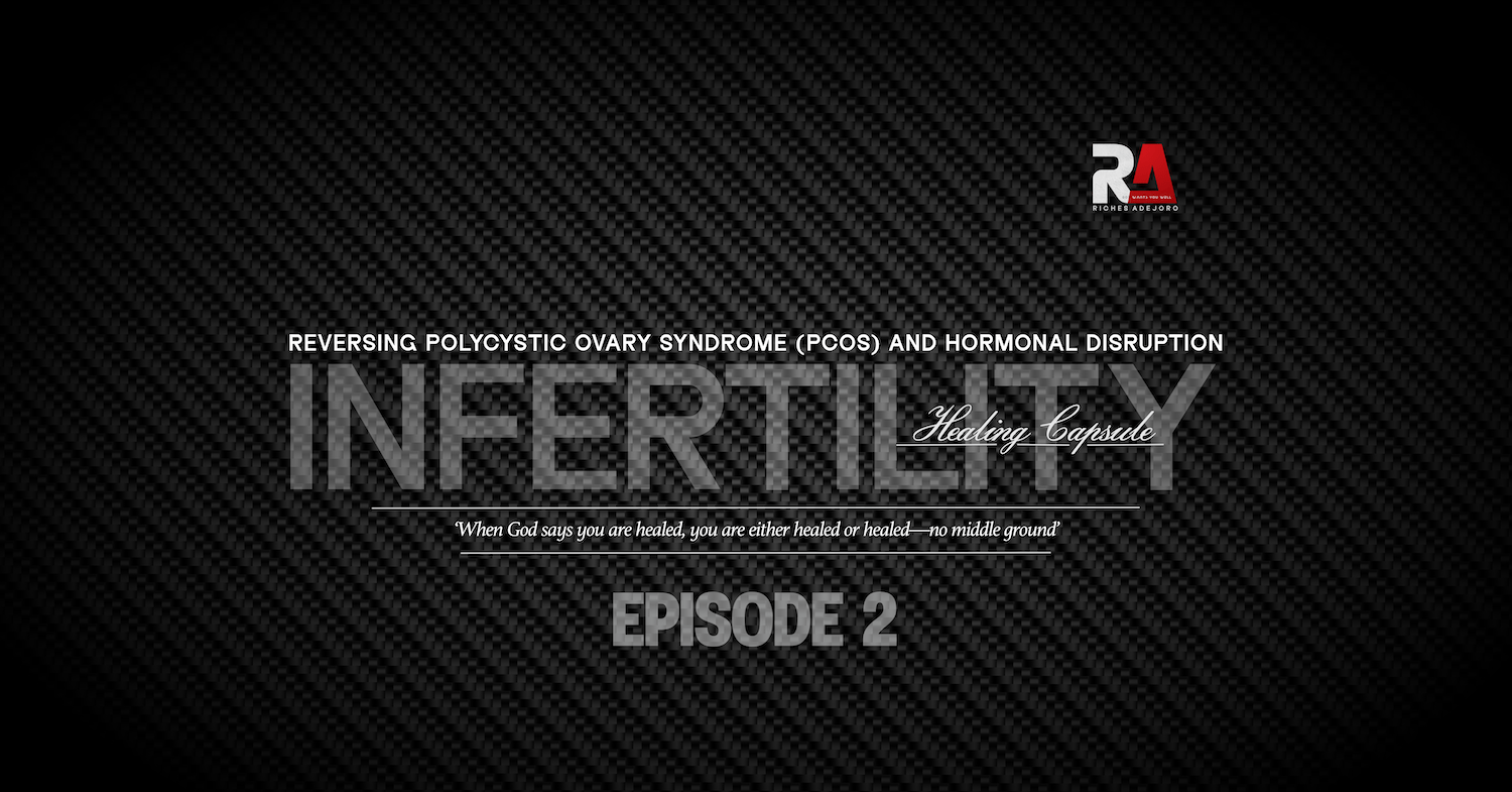 Reversing Polycystic Ovary Syndrome (PCOS) and Hormonal Disruption - Infertility Healing Capsule by Riches Adejoro. The image features the word 'INFERTILITY' in large, transparent text overlaid on a dark, textured carbon fiber background. Above the main title, the phrase 'Reversing Polycystic Ovary Syndrome (PCOS) and Hormonal Disruption' is displayed. Below the title, a healing declaration reads: 'When God says you are healed, you are either healed or healed—no middle ground.' The background complements the message of faith-based healing for infertility, including PCOS and hormonal issues, with 'EPISODE 2' included as part of the series.