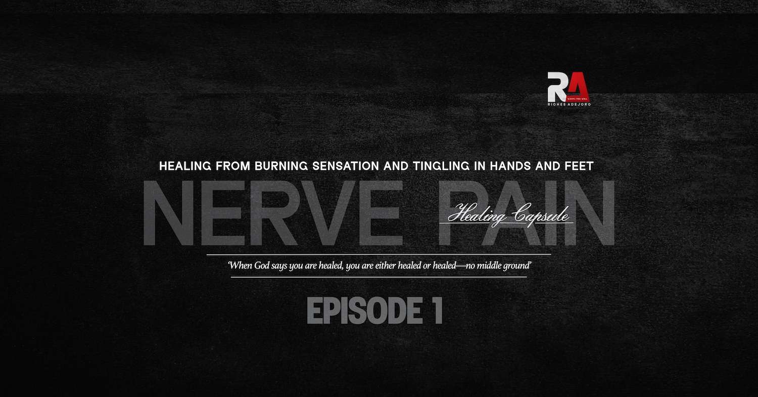 A dark, textured background with the large, faded word “NERVE PAIN” centered across the middle. The phrase “Healing Capsule” is written in elegant script across the word. Above it is a clear white caption in all caps: “HEALING FROM BURNING SENSATION AND TINGLING IN HANDS AND FEET.” Beneath the main text is a quote in italics: “When God says you are healed, you are either healed or healed—no middle ground.” The episode label “EPISODE 1” appears at the bottom in bold, gray lettering. The top-right corner displays the “RA Riches Adejoro” logo.