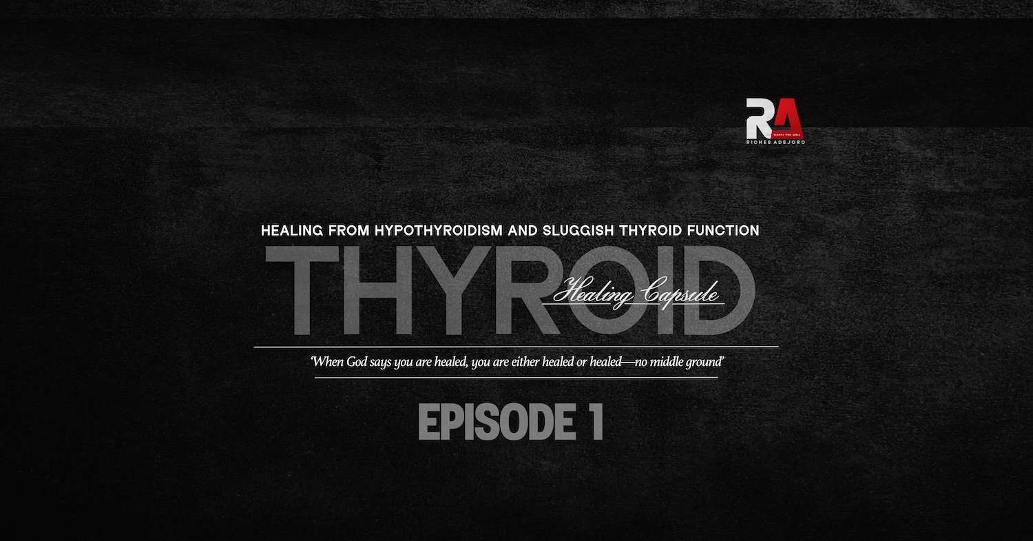A dark textured background with centered white and grey text. At the top, it says: “Healing from hypothyroidism and sluggish thyroid function.” Below, large semi-transparent text displays the word “thyroid,” with the phrase “Healing capsule” written in elegant cursive over the right side of the word. Underneath, a centered quote in italic serif font reads: “When God says you are healed, you are either healed or healed—no middle ground.” At the bottom center, bold grey capital letters state “EPISODE 1.” In the top right corner, there’s a red and white logo displaying the letters “RA” above the name “Riches Adejoro.”