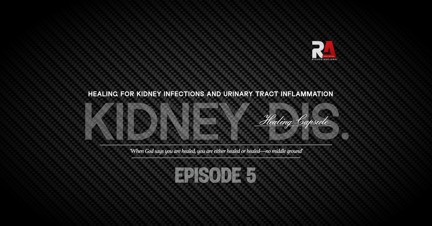 A dark carbon-fiber textured background featuring centered white and grey text. At the top, it reads: “Healing for kidney infections and urinary tract inflammation.” Below this, the phrase “kidney dis.” appears in large, semi-transparent block letters, with “Healing capsule” elegantly scripted across the right part of the text. Underneath, an italic serif quote says: “When God says you are healed, you are either healed or healed—no middle ground.” At the bottom center, bold grey capital letters read “EPISODE 5.” In the top right corner is the “RA” logo in red and white, with the name “Riches Adejoro” in small text beneath it.