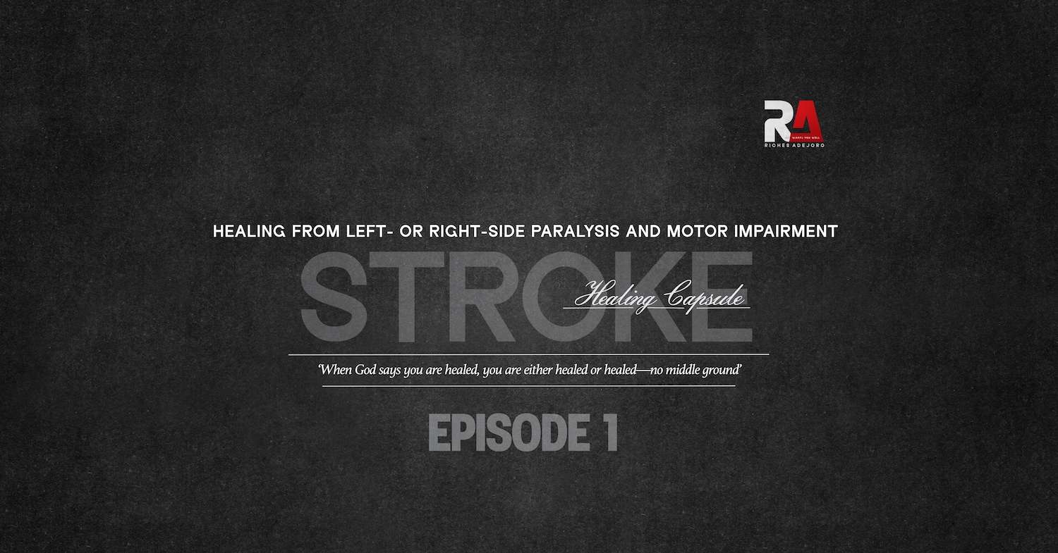 A dark-textured background design featuring the bold, semi-transparent word “STROKE” in large letters with the phrase “Healing Capsule” written across it in an elegant cursive font. Above it, in all caps, the subtitle reads: “HEALING FROM LEFT- OR RIGHT-SIDE PARALYSIS AND MOTOR IMPAIRMENT.” Below the main word is an italicized quote: “When God says you are healed, you are either healed or healed—no middle ground.” At the bottom center is the label: “EPISODE 1.” The top right displays the “RA Riches Adejoro” logo.