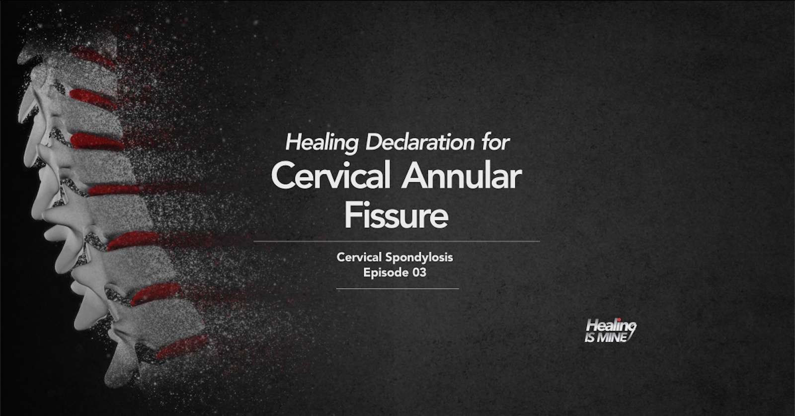 Cervical Annular Fissure Healing Declarations – Cervical Spondylosis Episode 03 graphic showing the cervical spine with highlighted discs and Healing Is Mine branding.