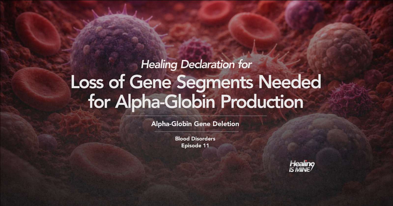 Illustration of red blood cells and genetic material with the title “Loss of Gene Segments Needed for Alpha-Globin Production (Alpha-Globin Gene Deletion) – Blood Disorders Episode 11.”