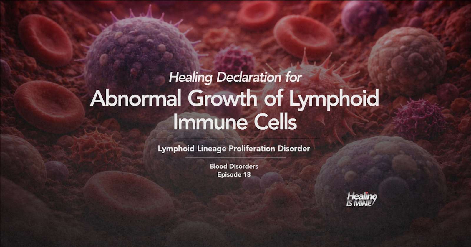 Illustration of immune cells and lymphoid proliferation with the title “Abnormal Growth of Lymphoid Immune Cells (Lymphoid Lineage Proliferation Disorder) – Blood Disorders Episode 18.”