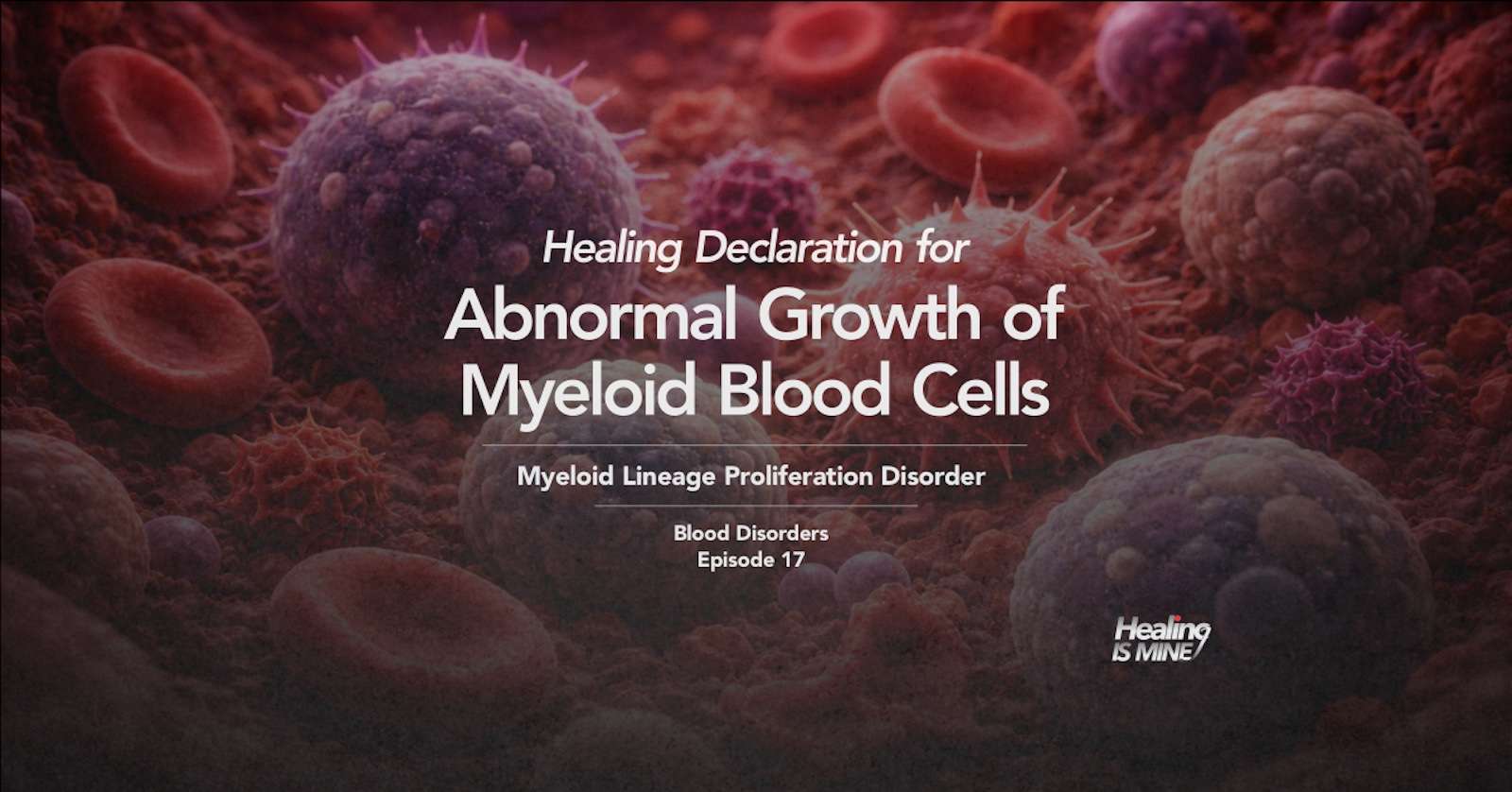 Illustration of blood cells and myeloid proliferation with the title “Abnormal Growth of Myeloid Blood Cells (Myeloid Lineage Proliferation Disorder) – Blood Disorders Episode 17.”
