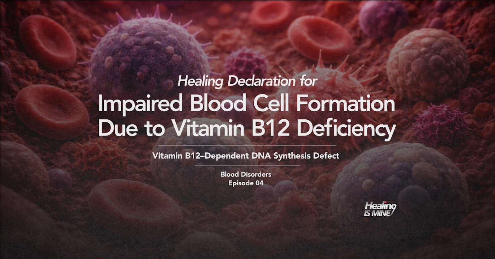 Illustration of red blood cells and blood components with the title “Impaired Blood Cell Formation Due to Vitamin B12 Deficiency (Vitamin B12–Dependent DNA Synthesis Defect) – Blood Disorders Episode 04.”
