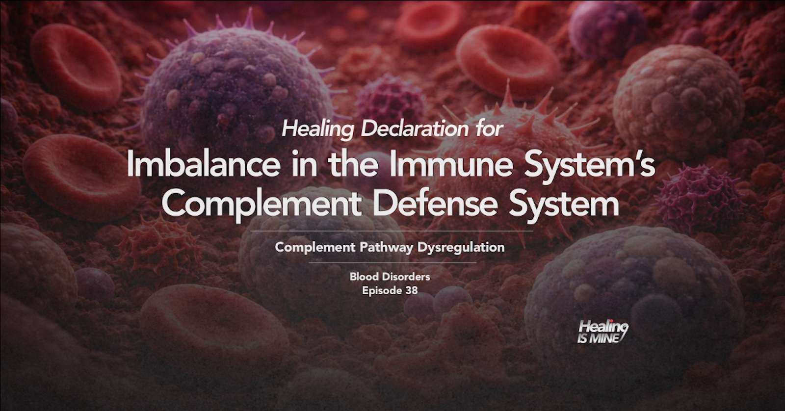 Illustration of immune system components highlighting complement pathway activity, titled “Imbalance in the Immune System’s Complement Defense System (Complement Pathway Dysregulation) – Blood Disorders Episode 38.”