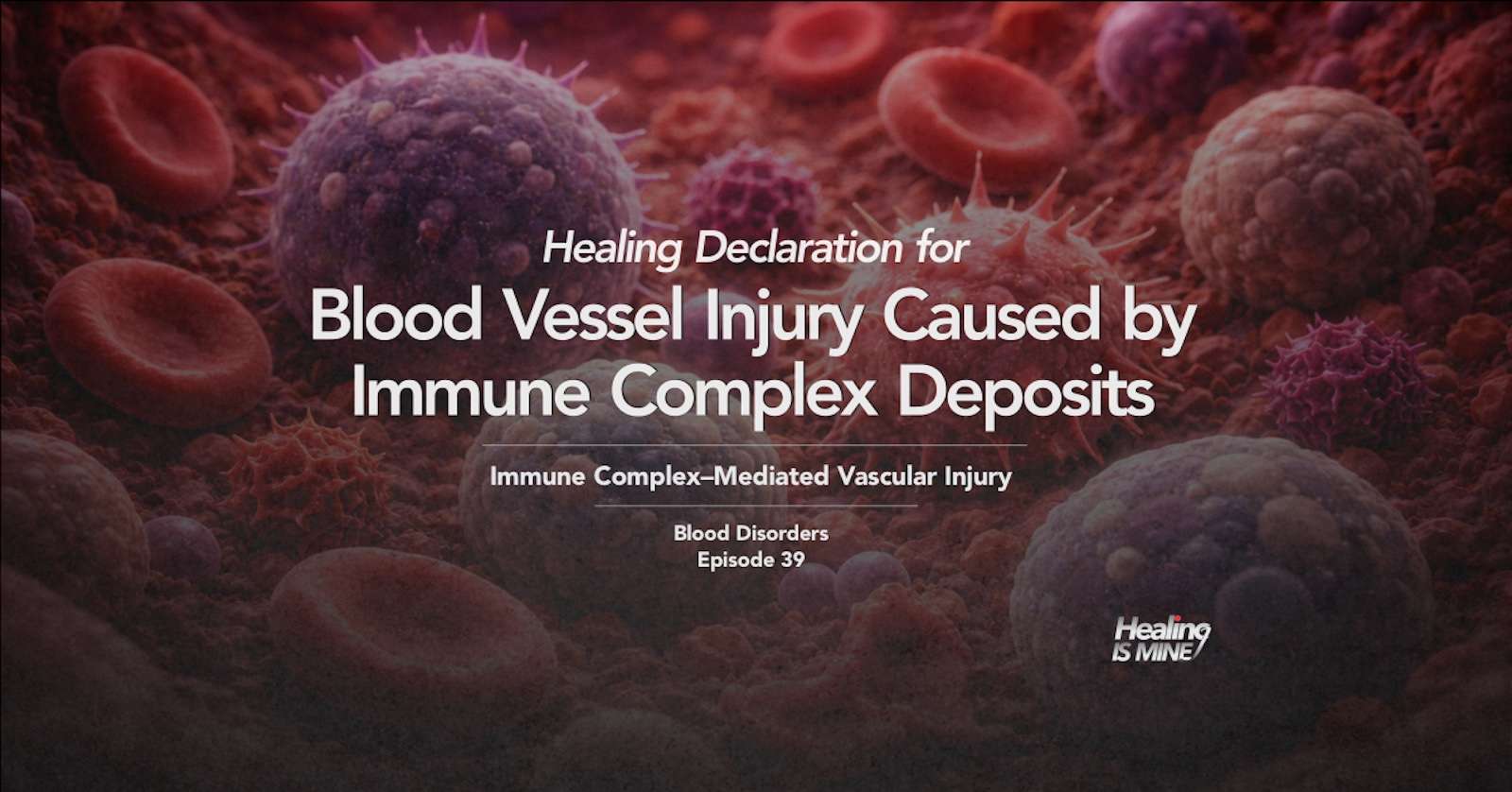 Illustration of immune complexes interacting with blood vessel structures, titled “Blood Vessel Injury Caused by Immune Complex Deposits (Immune Complex–Mediated Vascular Injury) – Blood Disorders Episode 39.”